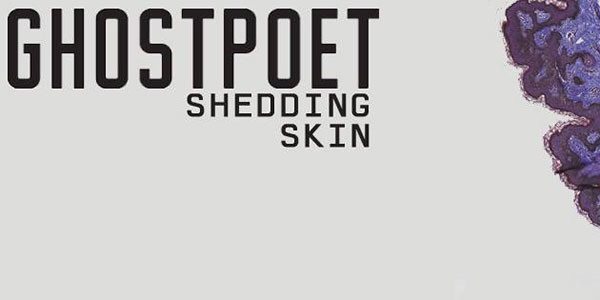 Ghostpoet shedding skin